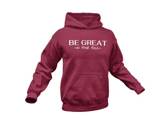 Be Great In Their Face Hoodie