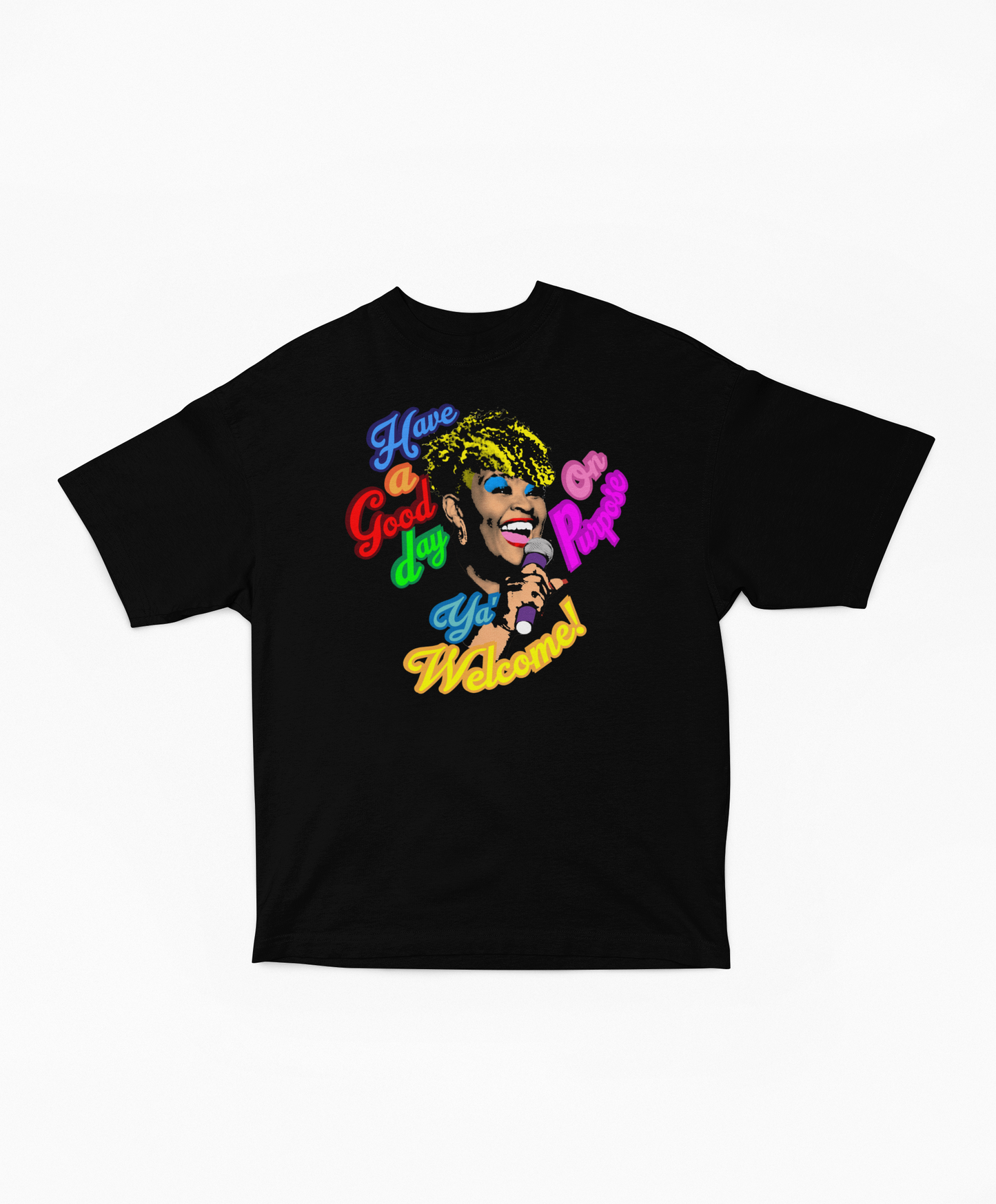 Have a Good Day On Purpose Ya' Welcome Graphic Tee (Unisex)