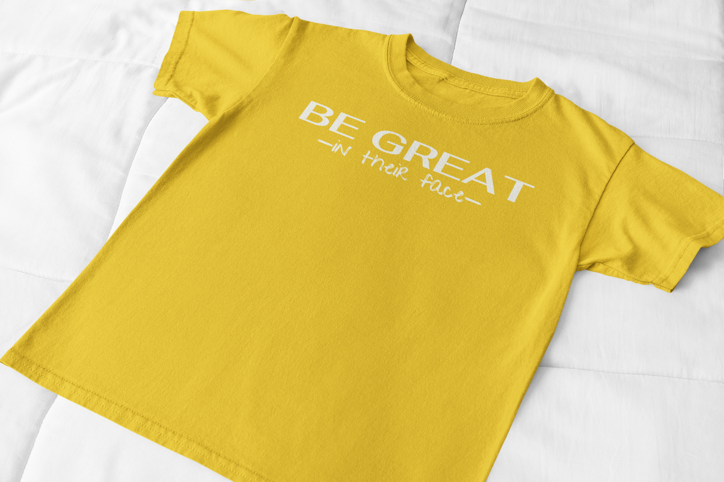 Be Great In Their Face T-shirt