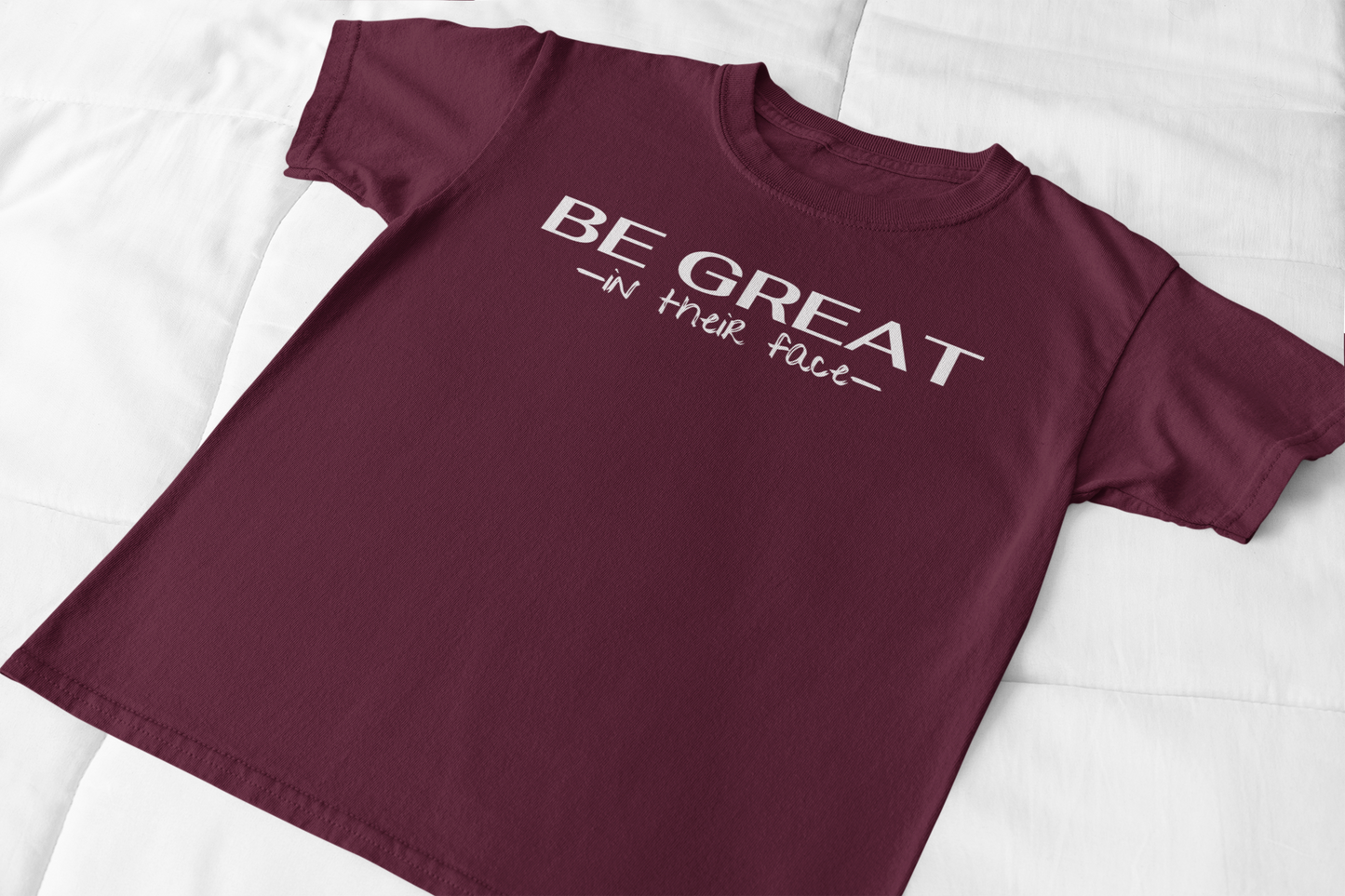 Be Great In Their Face T-shirt